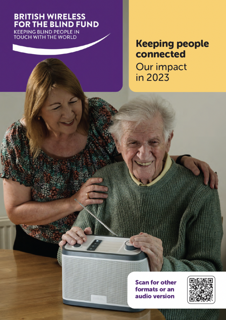 A picture of the front cover of BWBF's Impact Report for 2023. The cover features an older man sitting at a table smiling with a white and grey radio in front of him. Behind him, a younger woman is standing with her hands on his shoulders, looking smilingly at him. At the top right a yeallow box appears, with the words 'Keeping people connected: Our impact in 2023'. At the top left against a purple background is the BWBF logo. At the bottom left text reads: 'Scan for other formats or an audio version'.